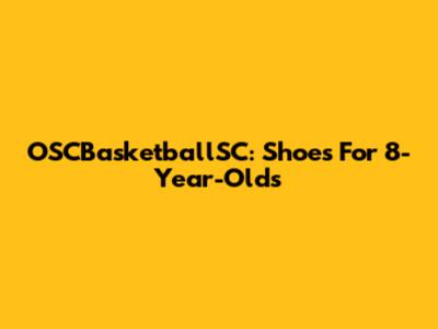 OSCBasketballSC: Shoes For 8-Year-Olds