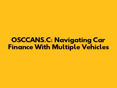 OSCCANS.C: Navigating Car Finance With Multiple Vehicles