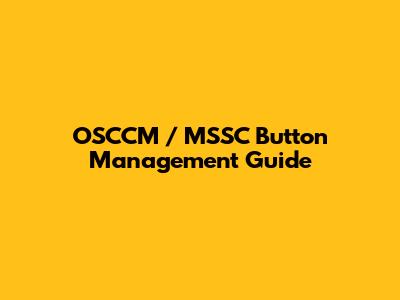 OSCCM / MSSC Button Management Guide