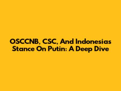 OSCCNB, CSC, And Indonesia's Stance On Putin: A Deep Dive