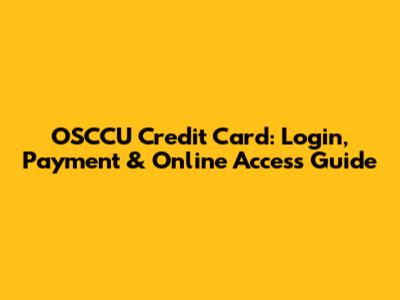 OSCCU Credit Card: Login, Payment & Online Access Guide