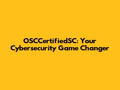 OSCCertifiedSC: Your Cybersecurity Game Changer