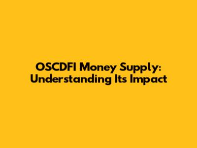OSCDFI Money Supply: Understanding Its Impact