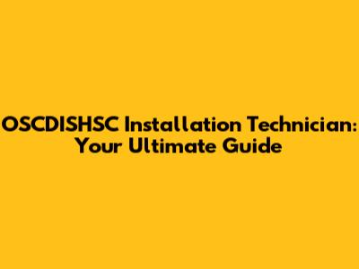 OSCDISHSC Installation Technician: Your Ultimate Guide