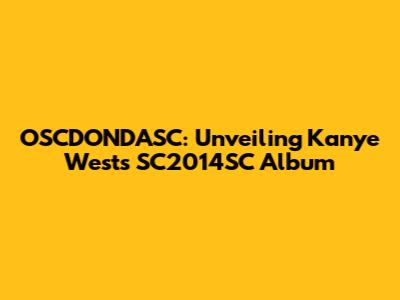 OSCDONDASC: Unveiling Kanye West's SC2014SC Album