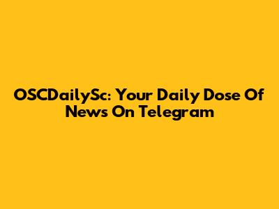 OSCDailySc: Your Daily Dose Of News On Telegram