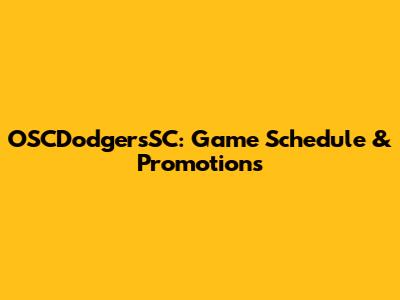OSCDodgersSC: Game Schedule & Promotions