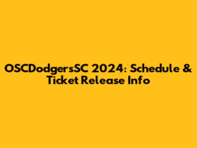 OSCDodgersSC 2024: Schedule & Ticket Release Info