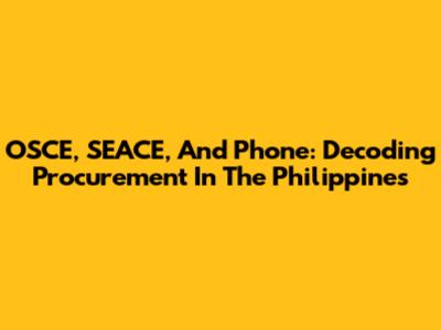 OSCE, SEACE, And Phone: Decoding Procurement In The Philippines