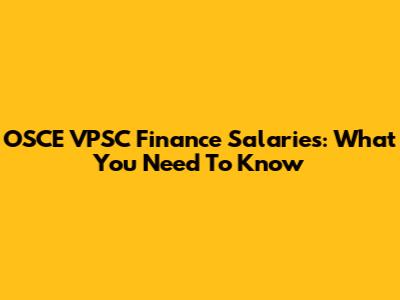 OSCE VPSC Finance Salaries: What You Need To Know
