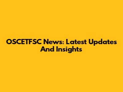 OSCETFSC News: Latest Updates And Insights