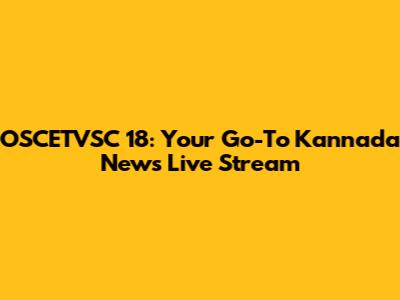 OSCETVSC 18: Your Go-To Kannada News Live Stream