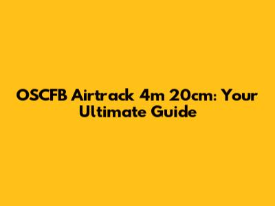 OSCFB Airtrack 4m 20cm: Your Ultimate Guide