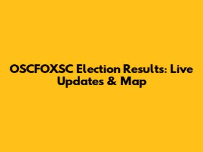 OSCFOXSC Election Results: Live Updates & Map