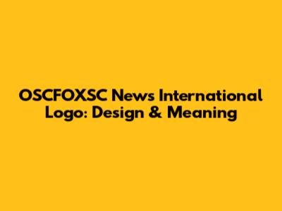 OSCFOXSC News International Logo: Design & Meaning