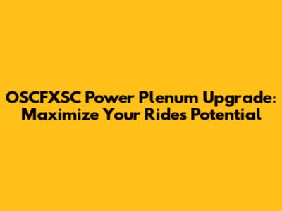 OSCFXSC Power Plenum Upgrade: Maximize Your Ride's Potential