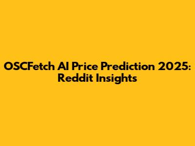 OSCFetch AI Price Prediction 2025: Reddit Insights
