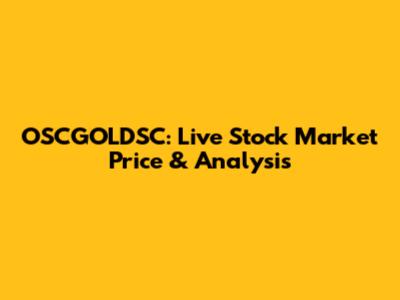 OSCGOLDSC: Live Stock Market Price & Analysis