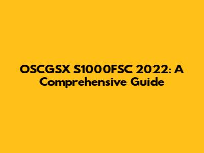 OSCGSX S1000FSC 2022: A Comprehensive Guide