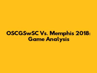 OSCGSwSC Vs. Memphis 2018: Game Analysis