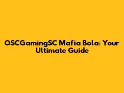 OSCGamingSC Mafia Bola: Your Ultimate Guide