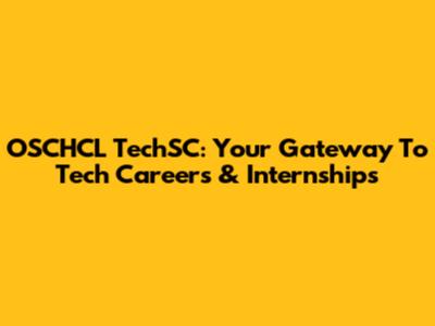 OSCHCL TechSC: Your Gateway To Tech Careers & Internships