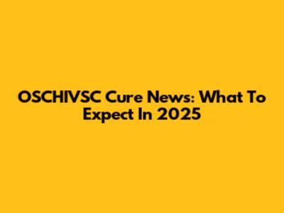 OSCHIVSC Cure News: What To Expect In 2025