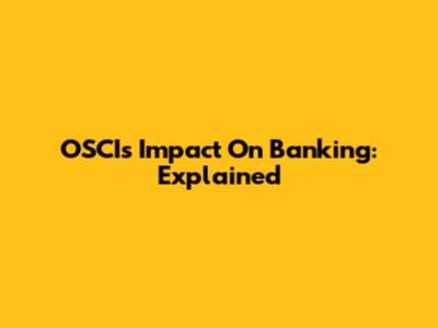 OSCI's Impact On Banking: Explained