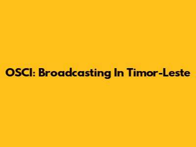 OSCI: Broadcasting In Timor-Leste
