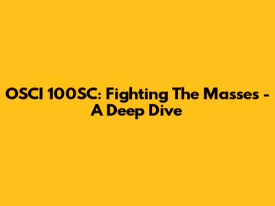 OSCI 100SC: Fighting The Masses - A Deep Dive