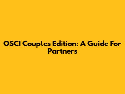 OSCI Couples Edition: A Guide For Partners