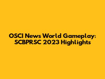 OSCI News World Gameplay: SCBPRSC 2023 Highlights