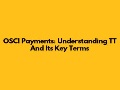 OSCI Payments: Understanding 'TT' And Its Key Terms