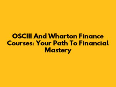 OSCIII And Wharton Finance Courses: Your Path To Financial Mastery