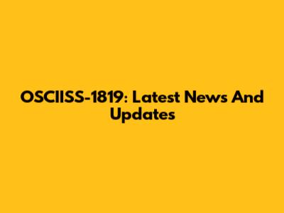 OSCIISS-1819: Latest News And Updates