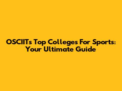 OSCIIT's Top Colleges For Sports: Your Ultimate Guide