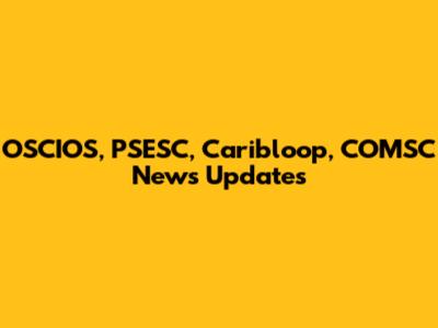 OSCIOS, PSESC, Caribloop, COMSC News Updates