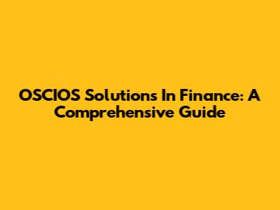 OSCIOS Solutions In Finance: A Comprehensive Guide