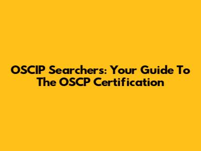 OSCIP Searchers: Your Guide To The OSCP Certification