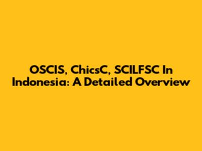 OSCIS, ChicsC, SCILFSC In Indonesia: A Detailed Overview