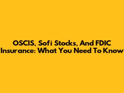 OSCIS, Sofi Stocks, And FDIC Insurance: What You Need To Know