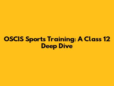 OSCIS Sports Training: A Class 12 Deep Dive