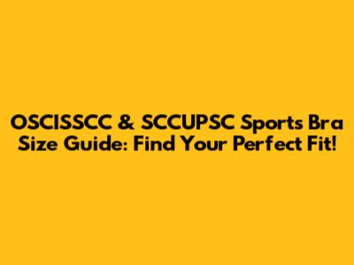 OSCISSCC & SCCUPSC Sports Bra Size Guide: Find Your Perfect Fit!