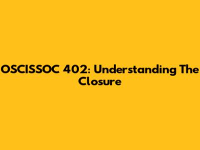 OSCISSOC 402: Understanding The Closure