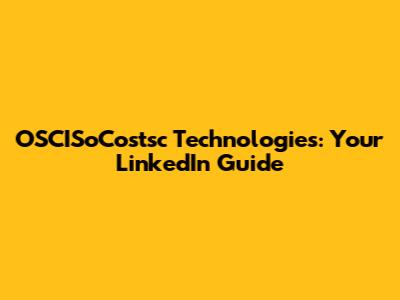OSCISoCostsc Technologies: Your LinkedIn Guide