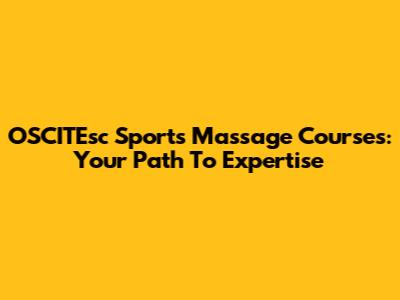 OSCITEsc Sports Massage Courses: Your Path To Expertise