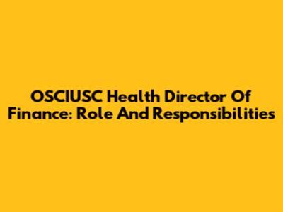 OSCIUSC Health Director Of Finance: Role And Responsibilities