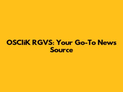 OSCIiK RGVS: Your Go-To News Source