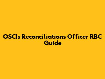 OSCIs Reconciliations Officer RBC Guide