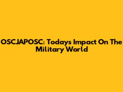 OSCJAPOSC: Today's Impact On The Military World